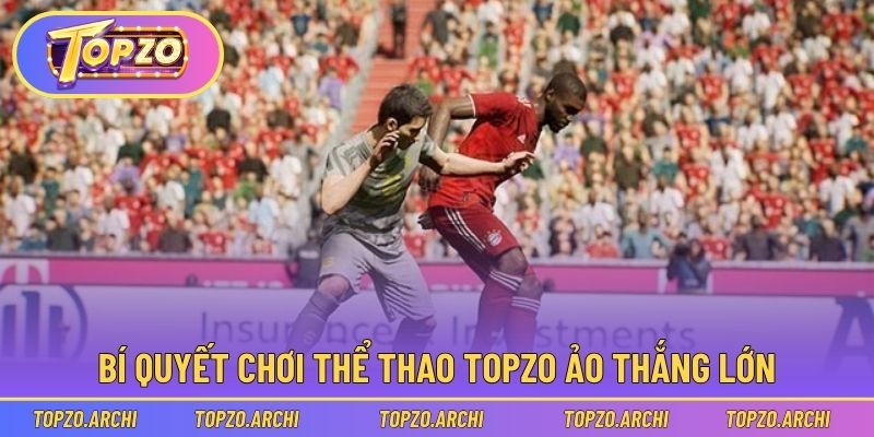 Bí quyết chơi thể thao Topzo ảo thắng lớn