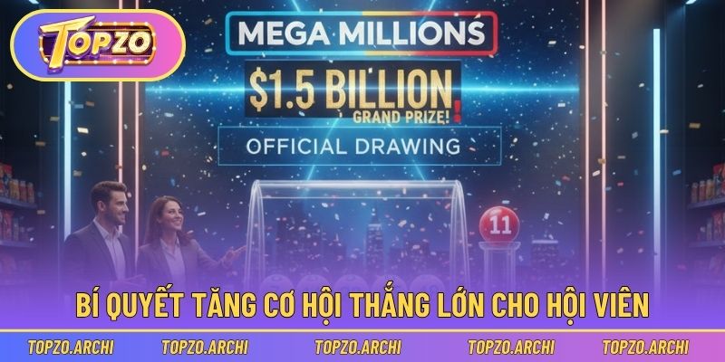 Mega Millions - Cùng Topzo Trúng Dễ Dàng, Thưởng Cực Lớn 3 Bí quyết tăng cơ hội thắng lớn cho hội viên