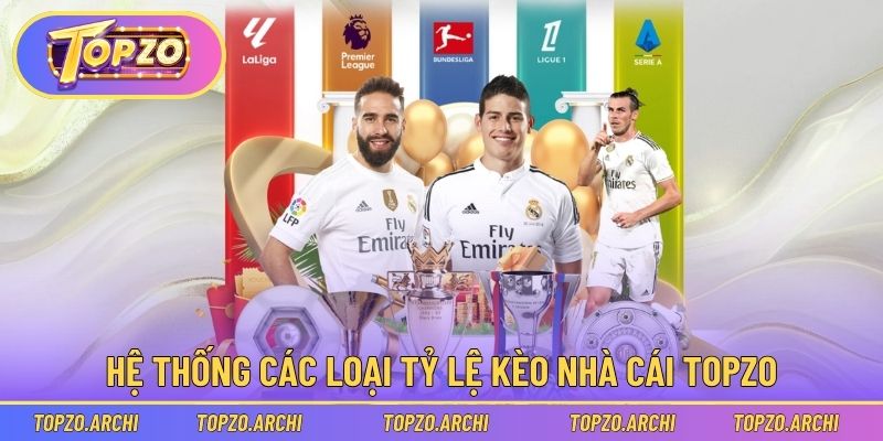 Tổng hợp hệ thống các loại tỷ lệ kèo nhà cái Topzo 