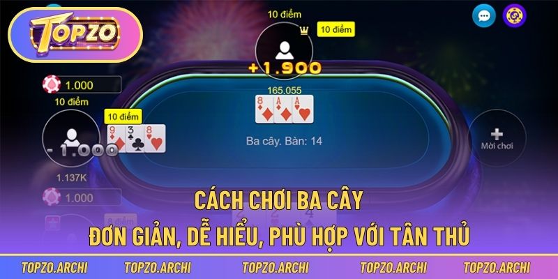 Cách chơi ba cây đơn giản, dễ hiểu, phù hợp với tân thủ