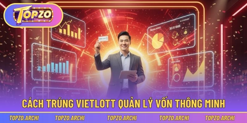 Cách trúng xổ số vietlott quản lý vốn thông minh