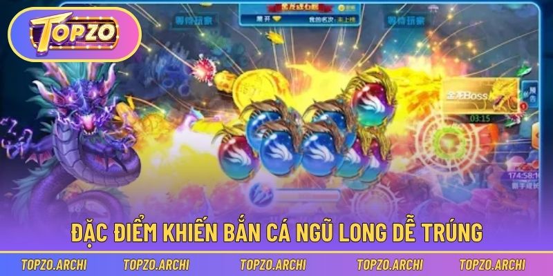 Khám phá đặc điểm khiến bắn cá Ngũ Long dễ trúng