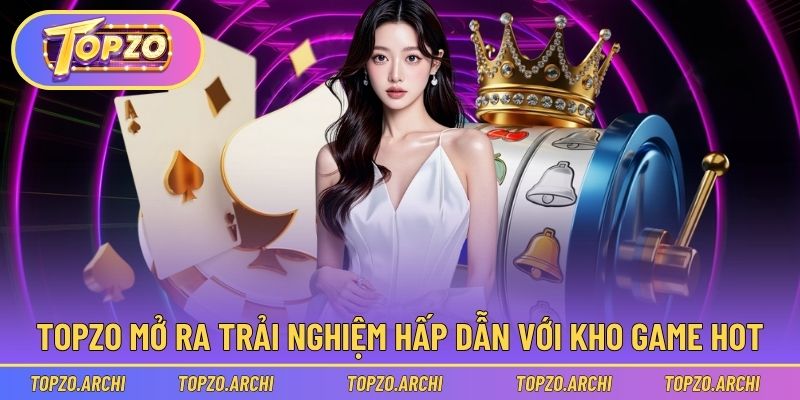 Trải nghiệm hấp dẫn cùng kho game sống động với Topzo