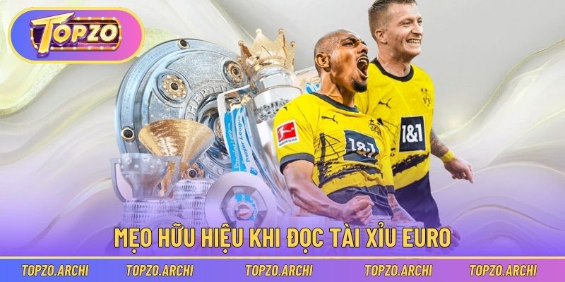 Mẹo hữu hiệu khi đọc tài xỉu Euro