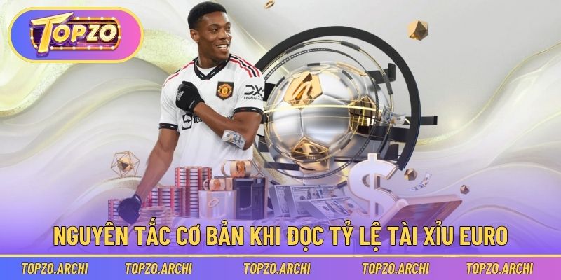 Nguyên tắc cơ bản khi đọc tỷ lệ tài xỉu Euro