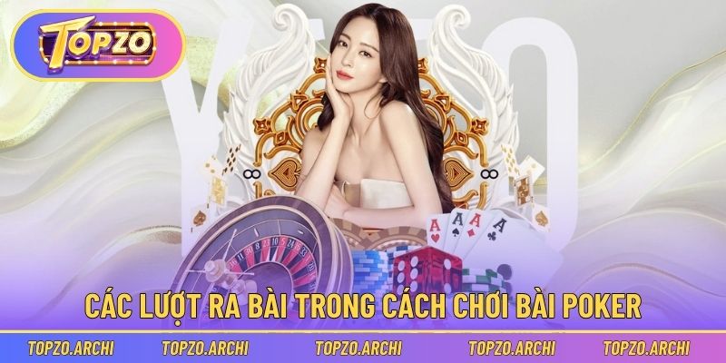 Các lượt ra bài trong cách chơi bài Poker