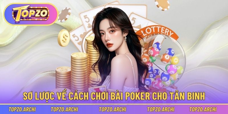 Nội dung sơ lược về cách chơi bài Poker cho tân binh
