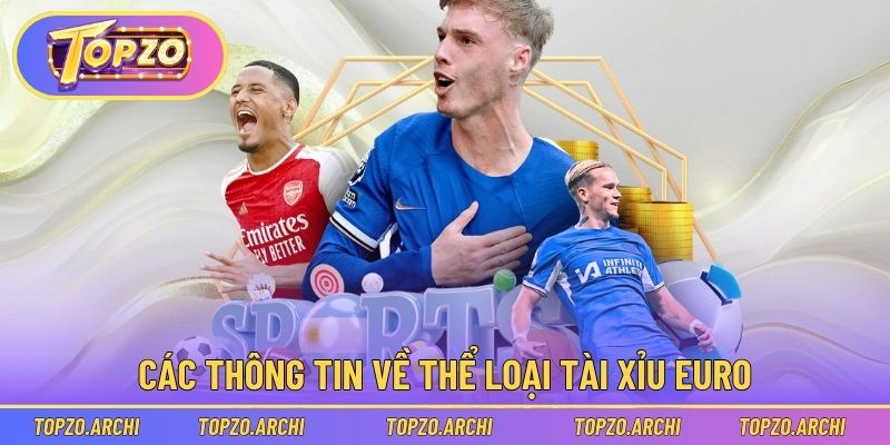 Các thông tin về thể loại Tài Xỉu Euro