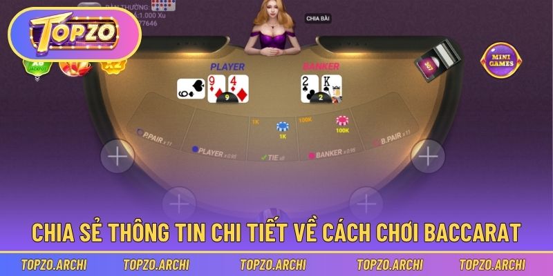 Cách Chơi Baccarat Dễ Hơn Bạn Nghĩ - Hướng Dẫn Chi Tiết 2 Chia sẻ thông tin chi tiết về cách chơi Baccarat